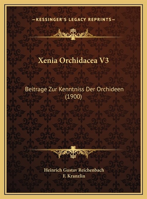 Xenia Orchidacea V3: Beitrage Zur Kenntniss Der Orchideen (1900) (Hardcover)