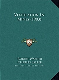 Ventilation in Mines (1903) (Hardcover)