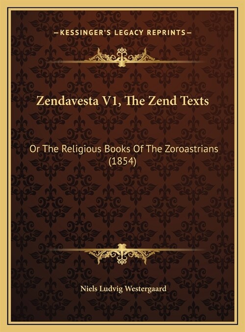 Zendavesta V1, The Zend Texts: Or The Religious Books Of The Zoroastrians (1854) (Hardcover)