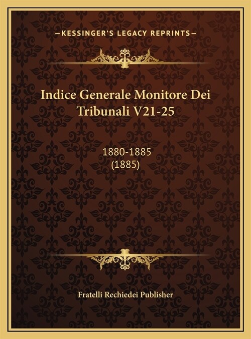 Indice Generale Monitore Dei Tribunali V21-25: 1880-1885 (1885) (Hardcover)