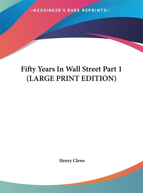 Fifty Years In Wall Street Part 1 (LARGE PRINT EDITION) (Hardcover)