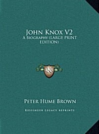John Knox V2: A Biography (Large Print Edition) (Hardcover)