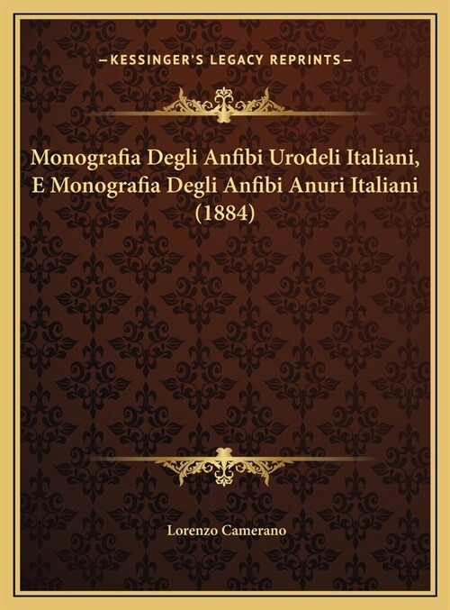 Monografia Degli Anfibi Urodeli Italiani, E Monografia Degli Anfibi Anuri Italiani (1884) (Hardcover)