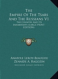 The Empire of the Tsars and the Russians V1: The Country and Its Inhabitants (Large Print Edition) (Hardcover)