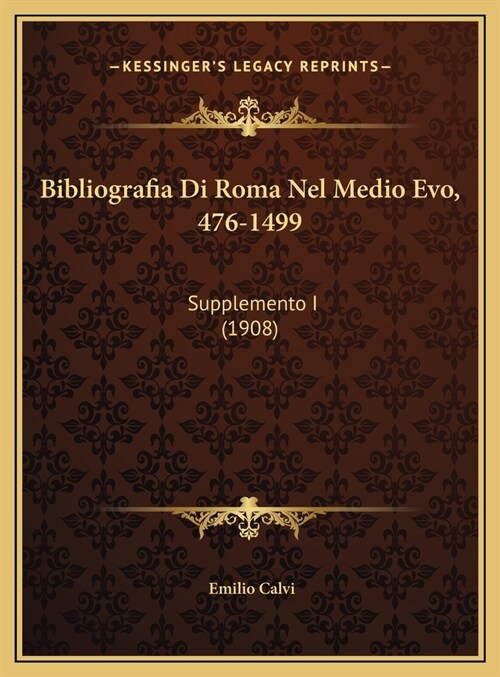 Bibliografia Di Roma Nel Medio Evo, 476-1499: Supplemento I (1908) (Hardcover)