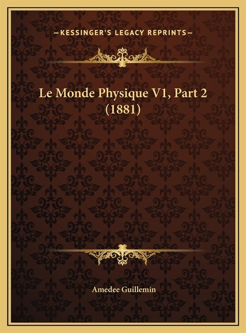 Le Monde Physique V1, Part 2 (1881) (Hardcover)