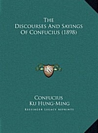 The Discourses and Sayings of Confucius (1898) (Hardcover)