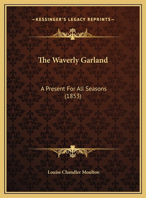 The Waverly Garland: A Present For All Seasons (1853) (Hardcover)