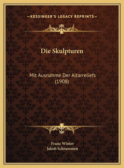 Die Skulpturen: Mit Ausnahme Der Altarreliefs (1908) (Hardcover)