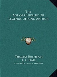 The Age of Chivalry or Legends of King Arthur (Hardcover)