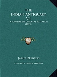 The Indian Antiquary V4: A Journal of Oriental Research (1875) (Hardcover)