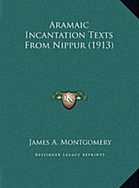 Aramaic Incantation Texts from Nippur (1913) (Hardcover)