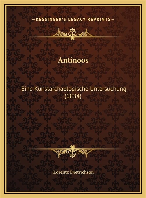 Antinoos: Eine Kunstarchaologische Untersuchung (1884) (Hardcover)