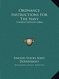 Ordnance Instructions for the Navy: Fourth Edition (1866) (Hardcover)