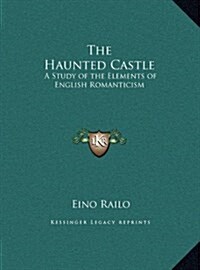 The Haunted Castle: A Study of the Elements of English Romanticism (Hardcover)