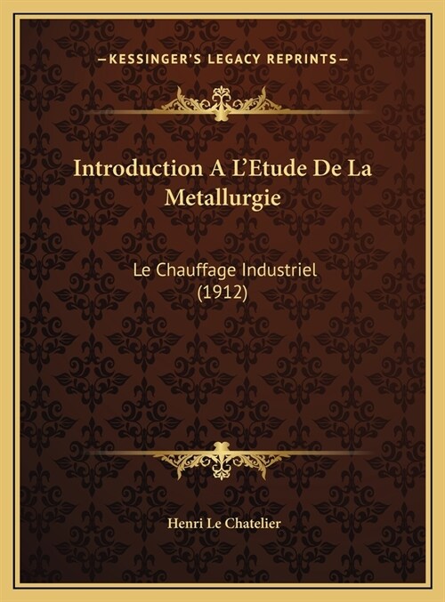 Introduction A LEtude de La Metallurgie: Le Chauffage Industriel (1912) (Hardcover)