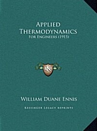 Applied Thermodynamics: For Engineers (1915) (Hardcover)