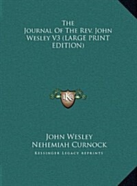 The Journal of the REV. John Wesley V3 (Hardcover)