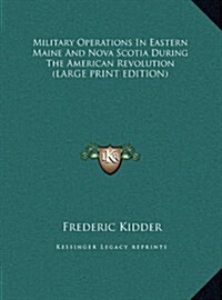 Military Operations in Eastern Maine and Nova Scotia During the American Revolution (Hardcover)