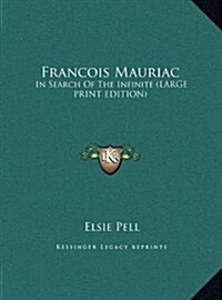 Francois Mauriac: In Search of the Infinite (Large Print Edition) (Hardcover)