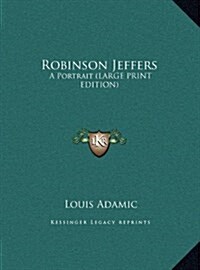 Robinson Jeffers: A Portrait (Large Print Edition) (Hardcover)