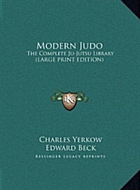 Modern Judo: The Complete Ju-Jutsu Library (Large Print Edition) (Hardcover)