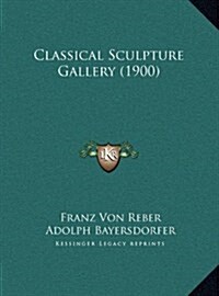 Classical Sculpture Gallery (1900) (Hardcover)