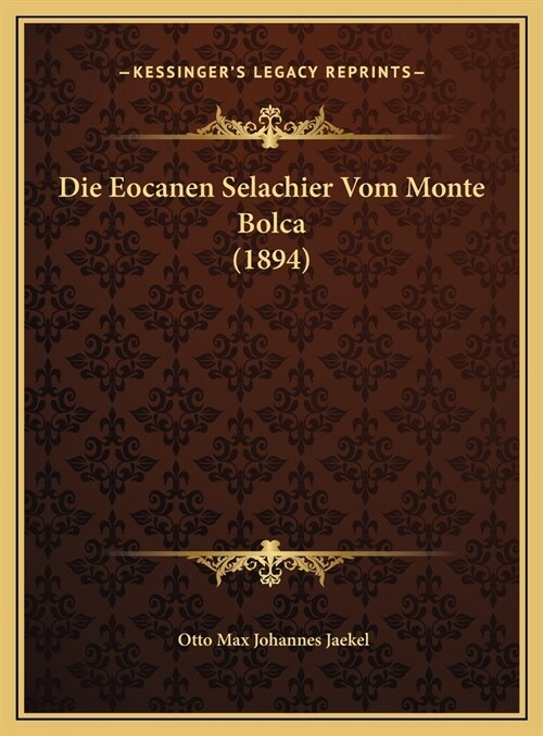 Die Eocanen Selachier Vom Monte Bolca (1894) (Hardcover)