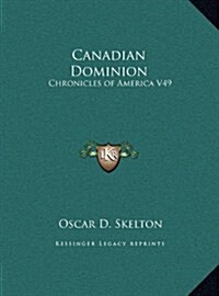 Canadian Dominion: Chronicles of America V49 (Hardcover)