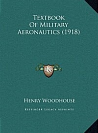 Textbook of Military Aeronautics (1918) (Hardcover)