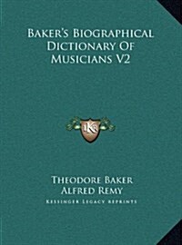 Bakers Biographical Dictionary of Musicians V2 (Hardcover)