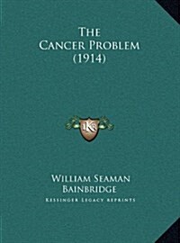 The Cancer Problem (1914) (Hardcover)