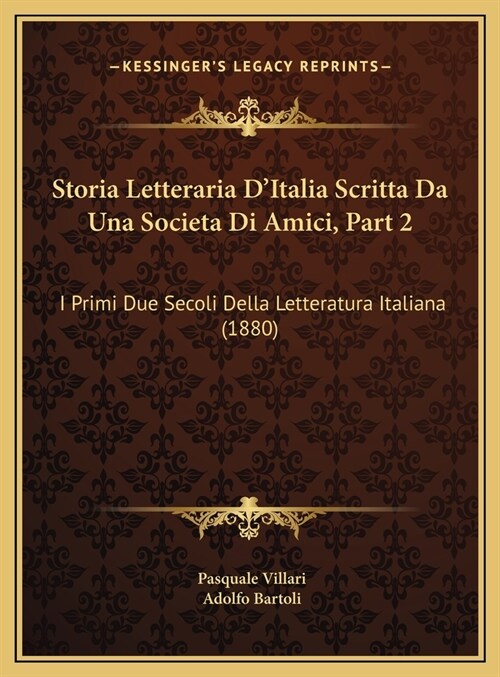 Storia Letteraria DItalia Scritta Da Una Societa Di Amici, Part 2: I Primi Due Secoli Della Letteratura Italiana (1880) (Hardcover)