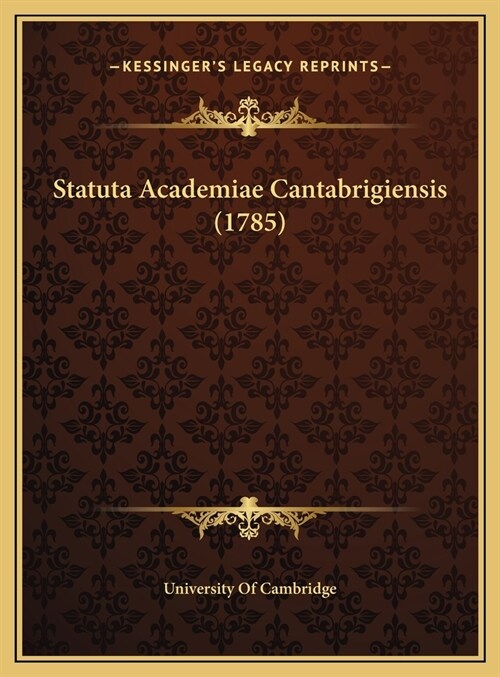 Statuta Academiae Cantabrigiensis (1785) (Hardcover)