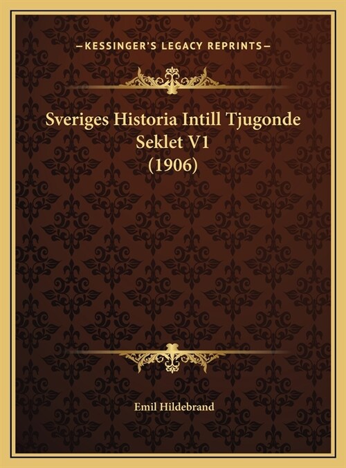 Sveriges Historia Intill Tjugonde Seklet V1 (1906) (Hardcover)