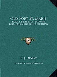 Old Fort St. Marie: Home of the Jesuit Martyrs, 1639-1649 (Large Print Edition) (Hardcover)