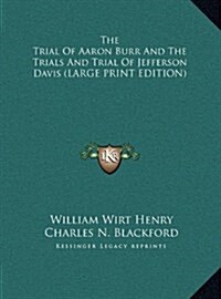 The Trial of Aaron Burr and the Trials and Trial of Jefferson Davis (Hardcover)