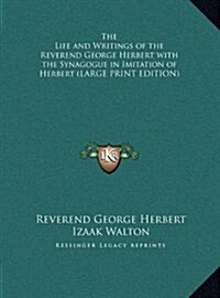 The Life and Writings of the Reverend George Herbert with the Synagogue in Imitation of Herbert (Hardcover)