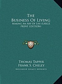 The Business of Living: Making an Art of Life (Large Print Edition) (Hardcover)