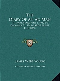 The Diary of an Ad Man: The War Years June 1, 1942 to December 31, 1943 (Hardcover)