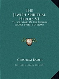 The Jewish Spiritual Heroes V1: The Creators of the Mishna (Large Print Edition) (Hardcover)