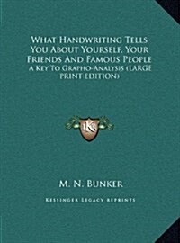 What Handwriting Tells You about Yourself, Your Friends and Famous People: A Key to Grapho-Analysis (Large Print Edition) (Hardcover)