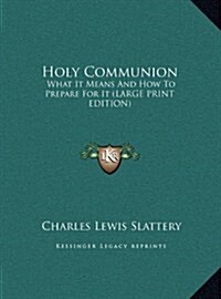 Holy Communion: What It Means and How to Prepare for It (Large Print Edition) (Hardcover)