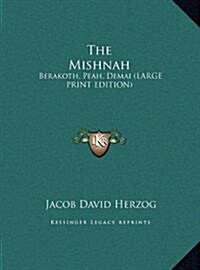 The Mishnah: Berakoth, Peah, Demai (Large Print Edition) (Hardcover)