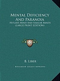 Mental Deficiency and Paranoia: Hitlers Mind and Similar Minds (Large Print Edition) (Hardcover)