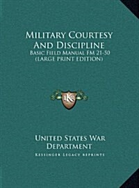 Military Courtesy and Discipline: Basic Field Manual FM 21-50 (Large Print Edition) (Hardcover)