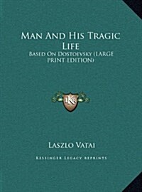 Man and His Tragic Life: Based on Dostoevsky (Large Print Edition) (Hardcover)