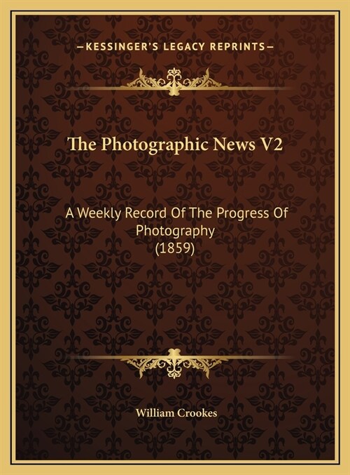 The Photographic News V2: A Weekly Record Of The Progress Of Photography (1859) (Hardcover)