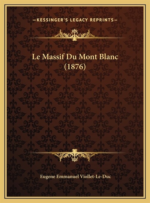 Le Massif Du Mont Blanc (1876) (Hardcover)