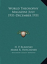 World Theosophy Magazine July 1931-December 1931 (Hardcover)